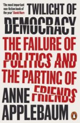Twilight of Democracy: The Failure of Politics and the Parting of Friends - Anne Applebaum - Knihy o historii v angličtině Twilight of Democracy: The Failure of Politics and the Parting of Friends
