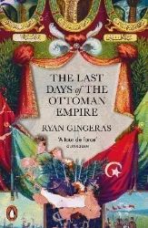 The Last Days of the Ottoman Empire The Last Days of the Ottoman Empire