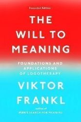 The Will to Meaning : Foundations and Applications of Logotherapy