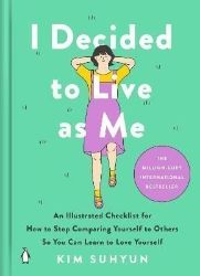 I Decided to Live as Me: An Illustrated Checklist for How to Stop Comparing Yourself to Ot