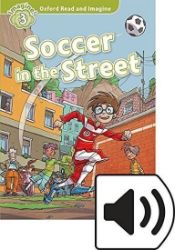 Oxford Read and Imagine Level 3 Soccer in the Street with Audio Mp3 Pack