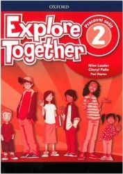 Explore Together 2 Workbook (CZEch Edition) - Učebnice angličtiny pro ZŠ Explore Together 2 Workbook (CZEch Edition)