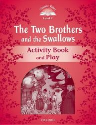 Classic Tales 2 The Two Brothers and the Swallows Activity Book and Play (2nd) - Sue Arengo,Rachel Bladon - Čtení v angličtině Classic Tales 2 The Two Brothers and the Swallows Activity Book and Play (2nd)