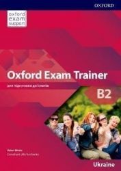 Oxford Exam Trainer B2 Student's Book (Ukrainian Edition) - Učebnice angličtiny pro SŠ Oxford Exam Trainer B2 Student´s Book (Ukrainian Edition)