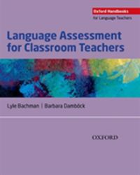 Oxford Handbooks for Language Teachers Language Assessment for Classroom Teachers Oxford Handbooks for Language Teachers Language Assessment for Classroom Teachers