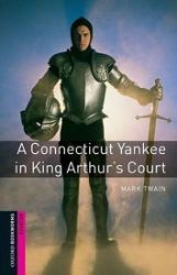 Oxford Bookworms Library Starter a Connecticut Yankee in King (New Edition) - Mark Twain - Čtení v angličtině Oxford Bookworms Library Starter a Connecticut Yankee in King (New Edition)
