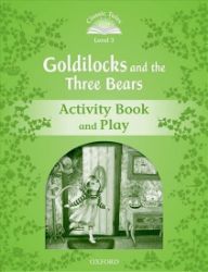 Classic Tales 3 Goldilocks and the Three Bears Activity Book and Play (2nd) Classic Tales 3 Goldilocks and the Three Bears Activity Book and Play (2nd)