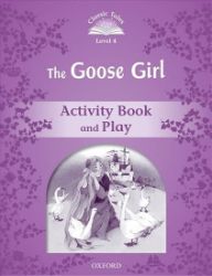 Classic Tales 4 The Goose Girl Activity Book and Play (2nd) Classic Tales 4 The Goose Girl Activity Book and Play (2nd)