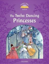 Classic Tales 4 The Twelve Dancing Princesses (2nd) Classic Tales 4 The Twelve Dancing Princesses (2nd)