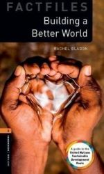 Oxford Bookworms Factfiles New Edition 2 Building a Better World - Rachel Bladon - Čtení v angličtině Oxford Bookworms Factfiles New Edition 2 Building a Better World