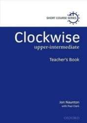 Clockwise Upper Intermediate Teacher's Book - Učebnice angličtiny pro SŠ Clockwise Upper Intermediate Teacher´s Book