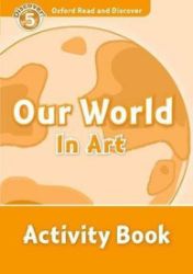 Oxford Read and Discover Level 5 Our World in Art Activity Book - Čtení v angličtině Oxford Read and Discover Level 5 Our World in Art Activity Book