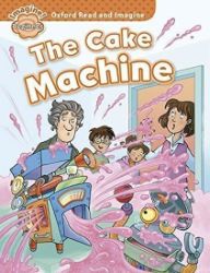 Oxford Read and Imagine Level Beginner The Cake Machine Oxford Read and Imagine Level Beginner The Cake Machine