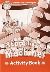 Oxford Read and Imagine Level 2 Stop the Machine Activity Book Oxford Read and Imagine Level 2 Stop the Machine Activity Book