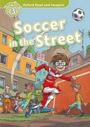 Oxford Read and Imagine Level 3 Soccer in the Street Oxford Read and Imagine Level 3 Soccer in the Street