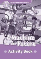 Oxford Read and Imagine Level 4 A Machine for the Future Activity Book Oxford Read and Imagine Level 4 A Machine for the Future Activity Book