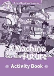 Oxford Read and Imagine Level 4 A Machine for the Future Activity Book Oxford Read and Imagine Level 4 A Machine for the Future Activity Book
