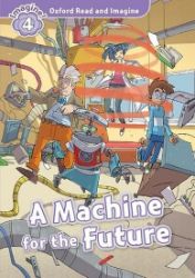 Oxford Read and Imagine Level 4 A Machine for the Future Oxford Read and Imagine Level 4 A Machine for the Future