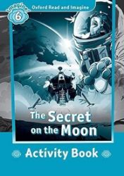 Oxford Read and Imagine Level 6 The Secret on the Moon Activity Book Oxford Read and Imagine Level 6 The Secret on the Moon Activity Book