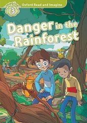 Oxford Read and Imagine Level 3 Danger in the Rainforest Oxford Read and Imagine Level 3 Danger in the Rainforest