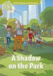 Oxford Read and Imagine Level 3 A Shadow on the Park Oxford Read and Imagine Level 3 A Shadow on the Park