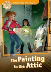 Oxford Read and Imagine Level 5 The Painting in the Attic Oxford Read and Imagine Level 5 The Painting in the Attic