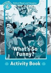 Oxford Read and Imagine Level 6 What's So Funny? Activity Book Oxford Read and Imagine Level 6 What's So Funny? Activity Book