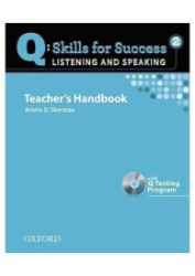 Q Skills for Success 2 Listening & Speaking Teacher's Handbook with Q Testing Program Q Skills for Success 2 Listening & Speaking Teacher's Handbook with Q Testing Program