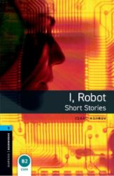 Oxford Bookworms Library 5 I Robot (New Edition) - Isaac Asimov - Sci-fi v angličtině Oxford Bookworms Library 5 I Robot (New Edition)