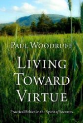 Living Toward Virtue - Paul Woodruff - Produkty Living Toward Virtue