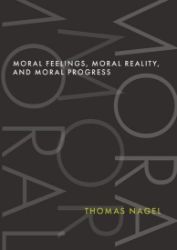 Moral Feelings, Moral Reality, and Moral Progress - Thomas Nagel - Produkty Moral Feelings, Moral Reality, and Moral Progress