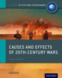 Causes and Effects of 20th Century Wars: IB History Course Book: Oxford IB Diploma Program Causes and Effects of 20th Century Wars: IB History Course Book: Oxford IB Diploma Program