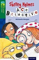Oxford Reading Tree TreeTops Fiction 12 More Pack A Shelley Holmes Ace Detective - Michaela Morgan - Čtení v angličtině Oxford Reading Tree TreeTops Fiction 12 More Pack A Shelley Holmes Ace Detective