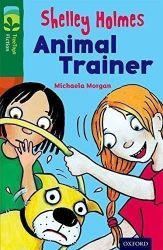 Oxford Reading Tree TreeTops Fiction 12 More Pack C Shelley Holmes Animal Trainer - Michaela Morgan - Čtení v angličtině Oxford Reading Tree TreeTops Fiction 12 More Pack C Shelley Holmes Animal Trainer