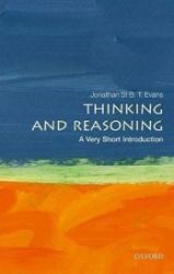 Thinking and Reasoning: A Very Short Introduction Thinking and Reasoning: A Very Short Introduction