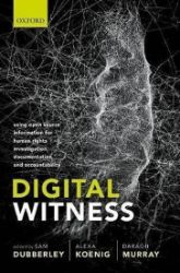 Digital Witness : Using Open Source Information for Human Rights Investigation, Documentat Digital Witness : Using Open Source Information for Human Rights Investigation, Documentat