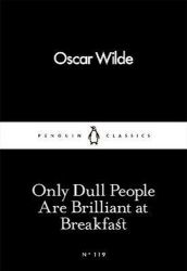 Only Dull People Are Brilliant at Breakfast - Oscar Wilde - Little Black Classics Only Dull People Are Brilliant at Breakfast