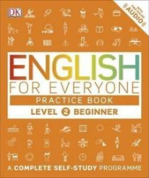 English for Everyone Practice Book Level 2 Beginner : A Complete Self-Study Programme English for Everyone Practice Book Level 2 Beginner : A Complete Self-Study Programme
