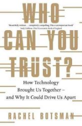 Who Can You Trust? : How Technology Brought Us Together - and Why It Could Drive Us Apart Who Can You Trust? : How Technology Brought Us Together - and Why It Could Drive Us Apart