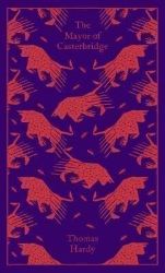 The Mayor of Casterbridge - Thomas Hardy - Penguin Clothbound Classics The Mayor of Casterbridge