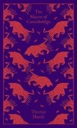 The Mayor of Casterbridge - Thomas Hardy - Penguin Clothbound Classics The Mayor of Casterbridge