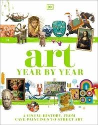 Art Year by Year: A Visual History, from Cave Paintings to Street Art - kolektiv autorů - Knihy o módě, umění a designu v angličtině Art Year by Year: A Visual History, from Cave Paintings to Street Art