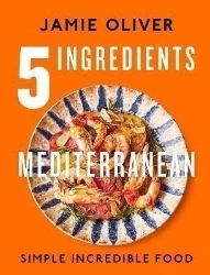 5 Ingredients Mediterranean: Simple Incredible Food - Jamie Oliver - Kuchařky v angličtině 5 Ingredients Mediterranean: Simple Incredible Food