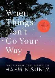 When Things Don't Go Your Way: Zen Wisdom for Difficult Times - Haemin Sunim - Seberozvojové knihy v agličtině When Things Don´t Go Your Way: Zen Wisdom for Difficult Times