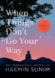 When Things Don't Go Your Way: Zen Wisdom for Difficult Times - Haemin Sunim - Seberozvojové knihy v agličtině When Things Don´t Go Your Way: Zen Wisdom for Difficult Times