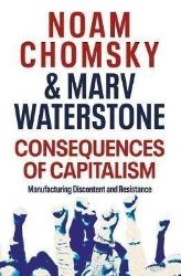 Consequences of Capitalism : Manufacturing Discontent and Resistance Consequences of Capitalism : Manufacturing Discontent and Resistance