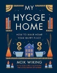 My Hygge Home : How to Make Home Your Happy Place - Meik Wiking - Seberozvojové knihy v agličtině My Hygge Home : How to Make Home Your Happy Place