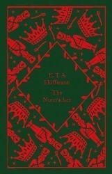 The Nutcracker - Ernst Theodor Wilhelm Hoffmann - Penguin Clothbound Classics The Nutcracker