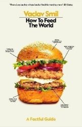 How to Feed the World: A Factful Guide - Václav Smil - Knihy o vědě v angličtině How to Feed the World: A Factful Guide