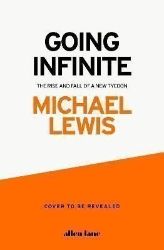 Going Infinite: The Rise and Fall of a New Tycoon Going Infinite: The Rise and Fall of a New Tycoon